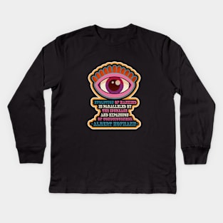 Albert Hofmann - Trippy Style - colorful illustration - “Evolution of mankind is paralleled by the increase and expansion of consciousness.” Kids Long Sleeve T-Shirt